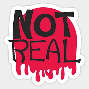 NOT REAL Sticker